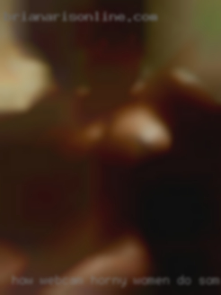 how webcam horny women do some fuck relationship